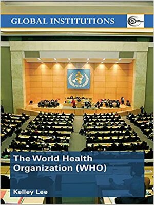 WORLD HEALTH ORGANISATION by Kelley Lee