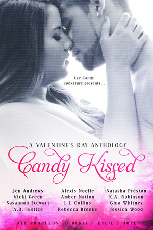 Candy Kissed by A.D. Justice, Alexis Noelle, Natasha Preston, Jen Andrews, Rebecca Brooke, L.L. Collins, Savannah Stewart, Jessica Wood, K.A. Robinson, Gina Whitney, Amber Nation, Vicki Green