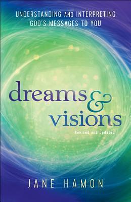 Dreams and Visions: Understanding and Interpreting God's Messages to You by Jane E. Hamon, Jane E. Hamon, Dutch Sheets