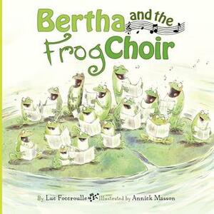 Bertha and the Frog Choir by Annick Masson, Luc Foccroulle