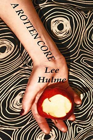 A Rotten Core by Angie Hulme, Lee Hulme