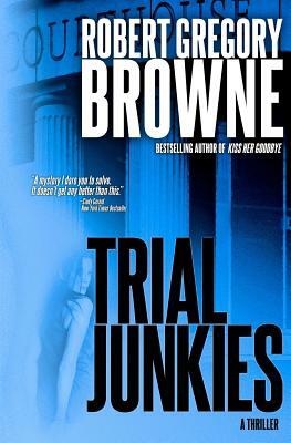 Trial Junkies by Robert Gregory Browne