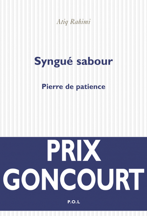 Syngué Sabour : Pierre de patience by Atiq Rahimi