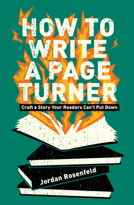How to Write a Page-Turner: Craft a Story Your Readers Can't Put Down by Jordan Rosenfeld