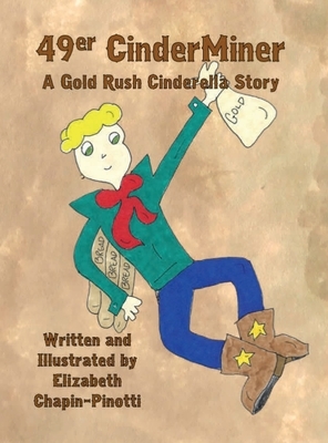 49er CinderMiner: A Gold Rush Cinderella Story by Elizabeth Chapin-Pinotti