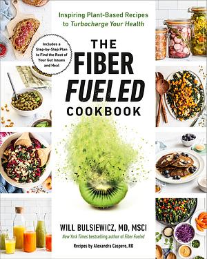 The Fiber Fueled Cookbook by Will Bulsiewicz