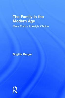 The Family in the Modern Age: More Than a Lifestyle Choice by Brigitte Berger