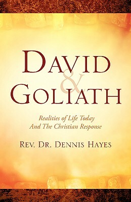 David & Goliath/ Realities of Life Today and the Christian Response by Dennis Hayes