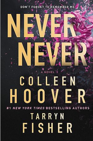 Never Never: A Twisty, Angsty Romance: The Complete Series by Colleen Hoover, Tarryn Fisher
