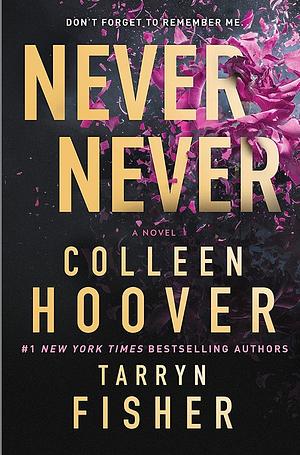 Never Never: A Twisty, Angsty Romance: The Complete Series by Tarryn Fisher, Colleen Hoover