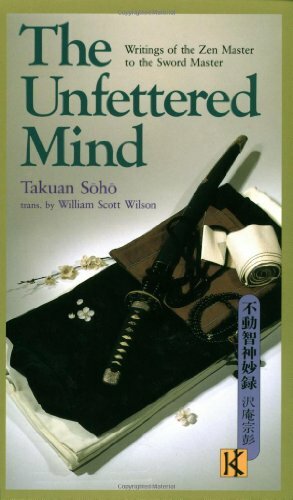 The Unfettered Mind: Writings of the Zen Master to the Sword Master by Takuan Soho
