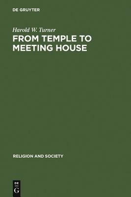 From Temple to Meeting House by Harold W. Turner