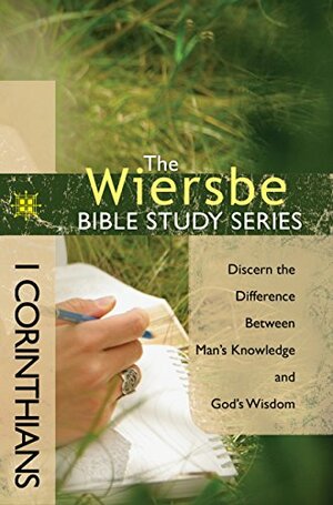 The Wiersbe Bible Study Series: 1 Corinthians: Discern the Difference Between Man's Knowledge and God's Wisdom by Warren W. Wiersbe