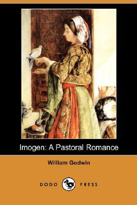 Imogen: A Pastoral Romance (Dodo Press) by William Godwin