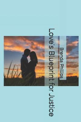 Love's Blueprint for Justice by Brenda Phillips