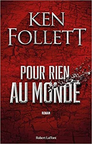 POUR RIEN AU MONDE by Ken Follett