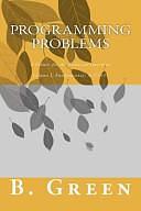 Programming Problems: A Primer for the Technical Interview, Volume 1 by B. Green