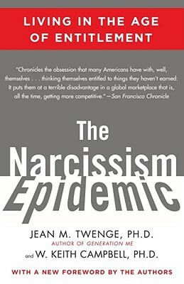 The Narcissism Epidemic: Living in the Age of Entitlement by Jean M. Twenge, W. Keith Campbell