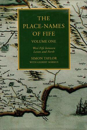 The Place-names of Fife: West Fife between Leven and Forth by Simon Taylor, Gilbert Márkus