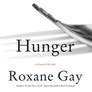 Hunger: A Memoir of (My) Body by Roxane Gay