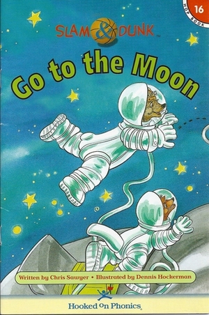 Go To The Moon (Slam & Dunk Hop Books, Book 16) by Chris Sawyer, Dennis Hockerman