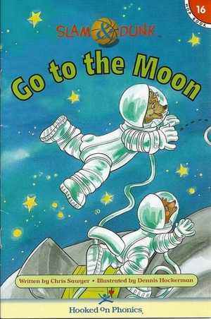 Go To The Moon (Slam & Dunk Hop Books, Book 16) by Chris Sawyer, Dennis Hockerman