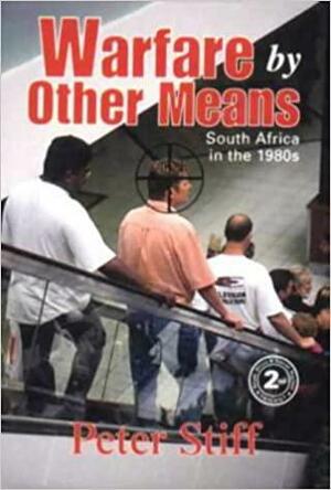 Warfare by Other Means: South Africa in the 1980's and 1990's by Peter Stiff