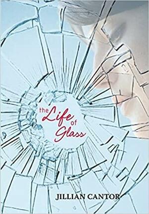 The Life of Glass by Jillian Cantor