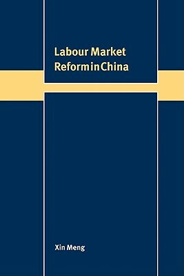 Labour Market Reform in China by Xin Meng