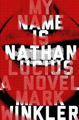 My Name Is Nathan Lucius by Mark Winkler