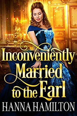 Inconveniently Married to the Earl by Hanna Hamilton