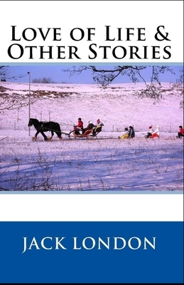 Love of Life & Other Stories annotated by Jack London