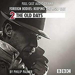 The Old Days: Foreign Bodies (Keeping the Wolf Out, #2) by Philip Palmer, Andy Linden, Clare Corbett, Leo Bill