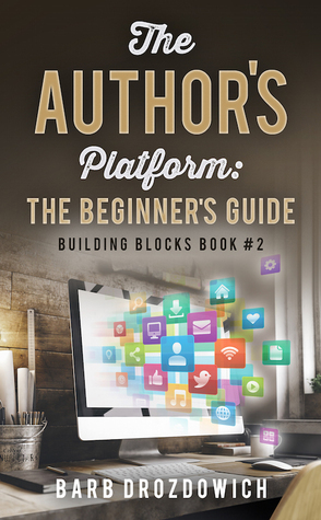 The Author Platform: A Beginner's Guide by Barb Drozdowich