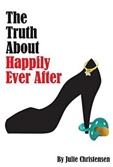 The Truth About Happily Ever After (The Quinn Malone Series) by Julie Christensen