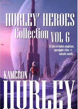 Hurley's Heroes Collection: Volume 6 by Kameron Hurley