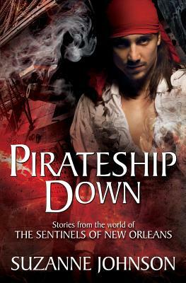 Pirateship Down: Stories from the World of the Sentinels of New Orleans by Suzanne Johnson