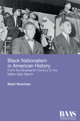 Black Nationalism in American History: From the Nineteenth Century to the Million Man March by Mark Newman