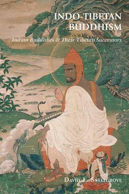 Indo-Tibetan Buddhism: Indian Buddhists and Their Tibetan Successors by David Snellgrove