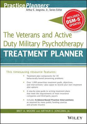 The Veterans and Active Duty Military Psychotherapy Treatment Planner, with Dsm-5 Updates by Bret A. Moore, Arthur E. Jongsma