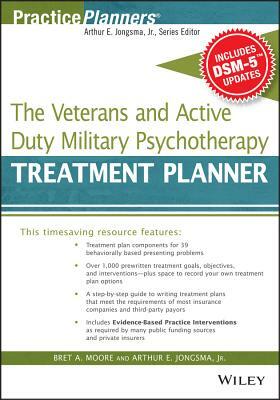 The Veterans and Active Duty Military Psychotherapy Treatment Planner, with Dsm-5 Updates by Bret A. Moore, Arthur E. Jongsma Jr.