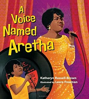 A Voice Named Aretha by Laura Freeman, Katheryn Russell-Brown
