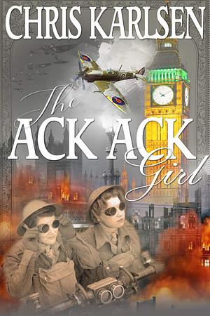 The Ack-Ack Girl by Chris Karlsen, Chris Karlsen