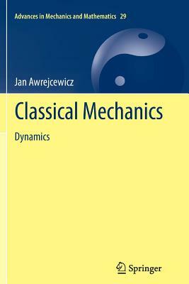 Classical Mechanics: Dynamics by Jan Awrejcewicz