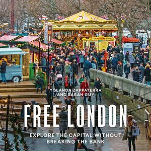 Free London: Explore the Capital Without Breaking the Bank by Yolanda Zappaterra, Yolanda Zappaterra, Sarah Guy