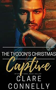 The Tycoon's Christmas Captive by Clare Connelly