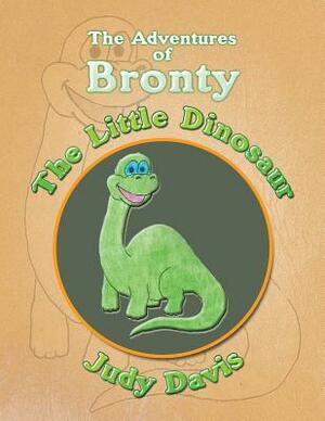 The Adventures of Bronty: The Little Dinosaur by Judy Davis