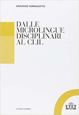 Dalle microlingue disciplinari al CLIL by Graziano Serragiotto