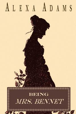 Being Mrs. Bennet by Alexa Adams