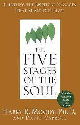 The Five Stages of the Soul: Charting the Spiritual Passages That Shape Our Lives by Harry R. Moody, David Carroll
